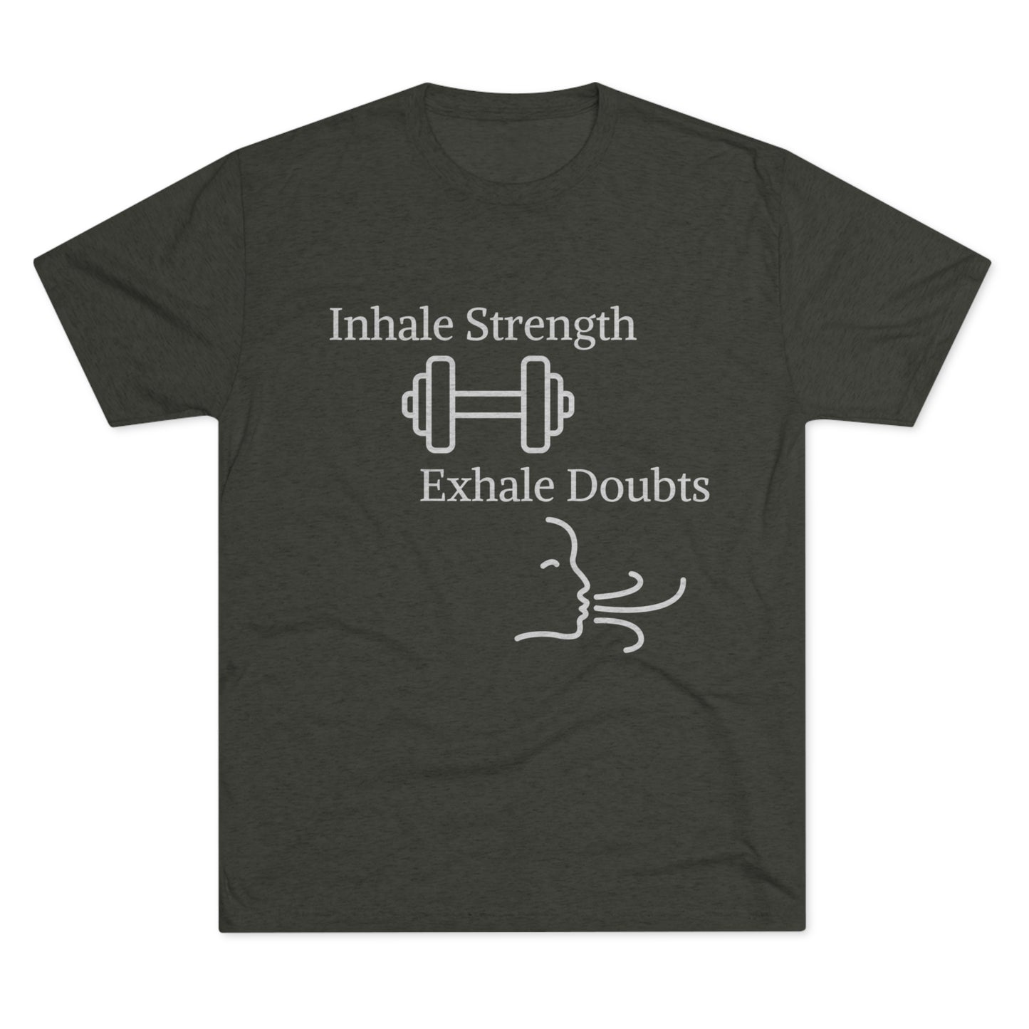 A dark grey motivational T-shirt with the phrase "inhale strength, exhale doubts" printed in white. Above the text is a dumbbell icon, and below is a simple line drawing of ex. Check out the Inhale Strength Exhale Doubt w Images - Unisex Tri-Blend Crew Tee by Printify!