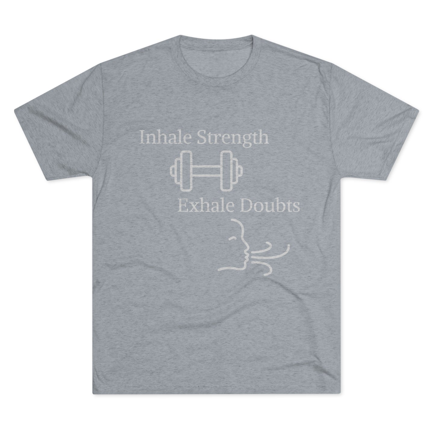 A gray workout apparel t-shirt with the phrase "Inhale Strength Exhale Doubt" printed in white capital letters, centered above a simple line drawing of a barbell and flowing curves resembling breath, from Printify's Unisex Tri-Blend Crew Tee.