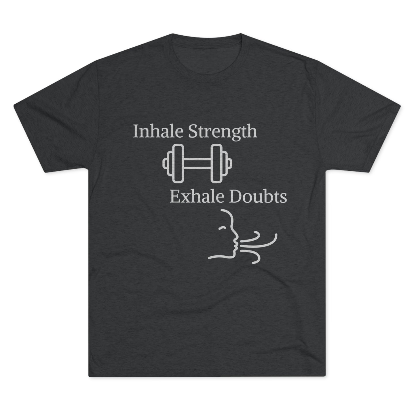 A dark gray Printify t-shirt with white text reading "Inhale Strength Exhale Doubt" and a graphic of a dumbbell above the text, with an abstract design of exhaling below. Perfect as motivational